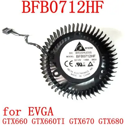 

Вентилятор охлаждения для видеокарты DELTA BFB0712HF 4Pin 4wise12v 1.8A для EVGA GTX660 GTX660TI GTX670 GTX680