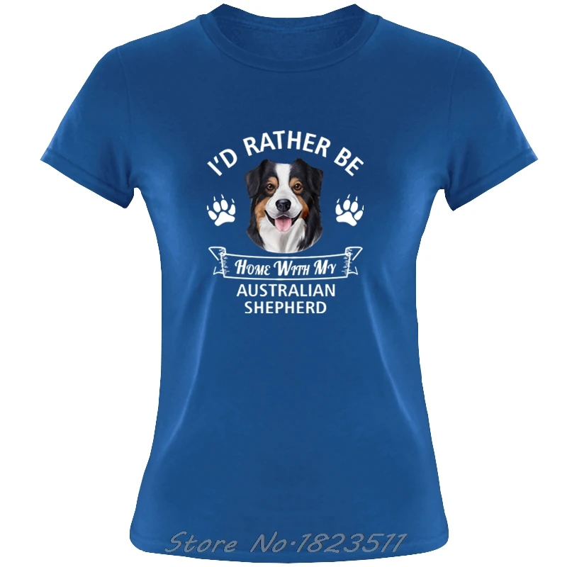

Summer T Shirt Australian Shepherd T-Shirt - I'D Rather Be Home With My Aussie Dog Casual Women Tees Harajuku Streetwear