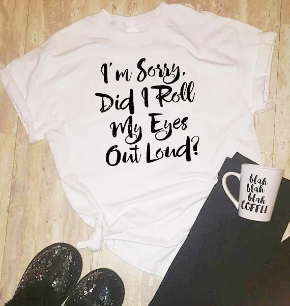 

I'm Sorry Did I Roll My Eyes Out Loud Letter Printed T-Shirt Casual popular Tumblr Crewneck Aesthetic tshirt Girl Cute Tops