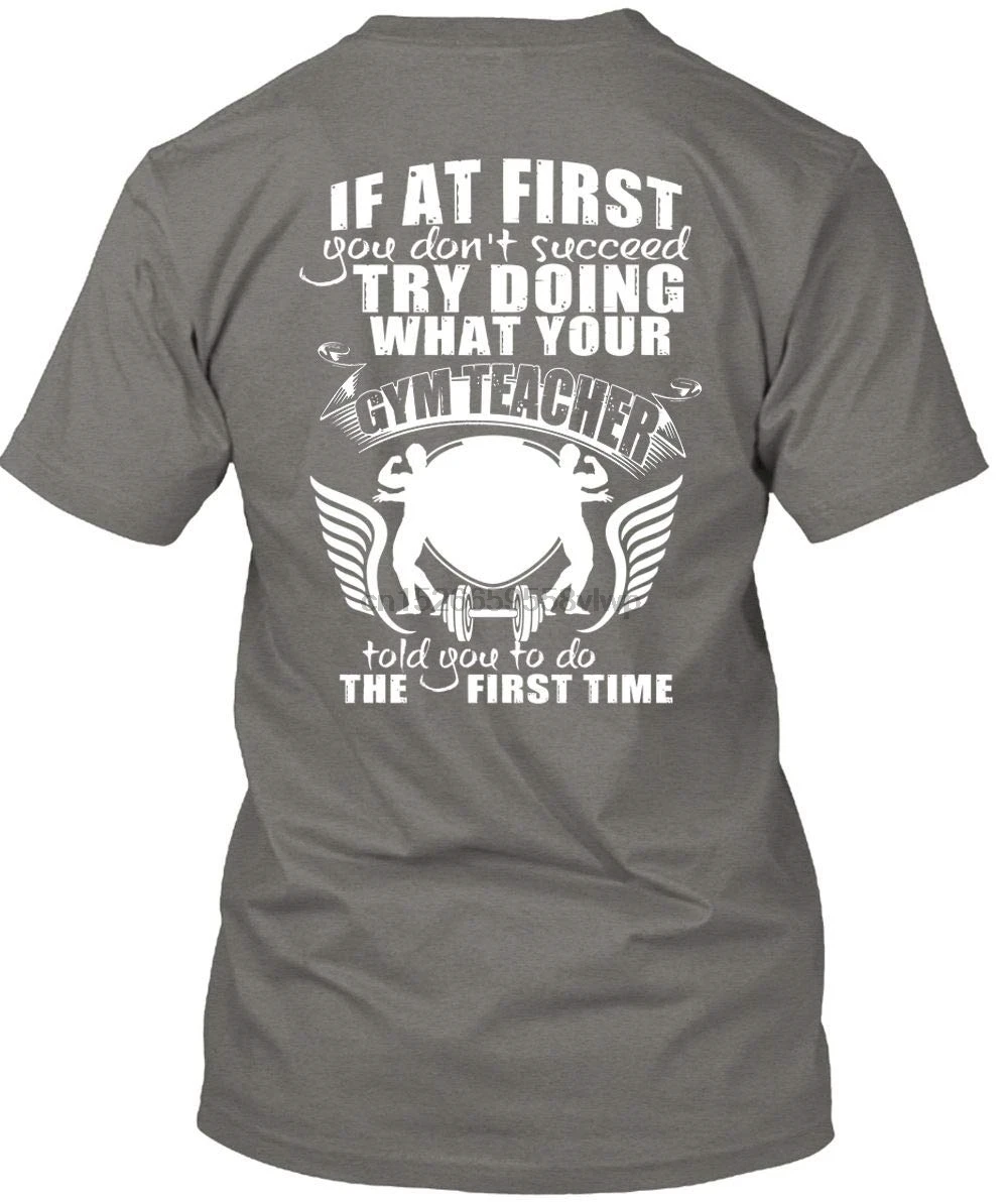 

Gym Teacher Told You to Do The First Time T Shirt You Don't Succeed T Shirt