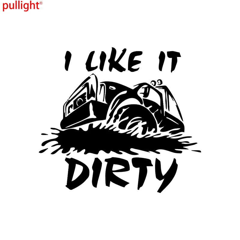 15*13.5CM I Like It Dirty Vinyl Decal Sticker 4x4 Truck Mudding Fits