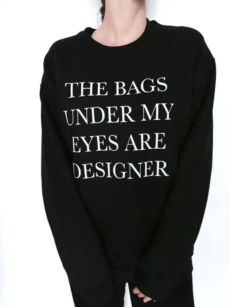 Skuggnas New Arrival The Bags Under My Eyes are Designer Sweatshirt Crewneck For Women Girls Jumper Funny Sweatshirt Drop Ship