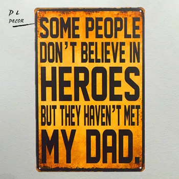 

DL-Some People Don'T Believe In Heroes But They Haven't Met My Dad Vintage Effect Metal Sign / Plaque