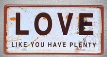 1 pc Love have plenty English quotes Life Happiness plaques Tin Plates Signs wall man cave Decoration Metal Art Vintage Poster 1 pc Love have plenty English quotes Life Happiness plaques Tin Plates Signs wall man cave Decoration Metal Art Vintage Poster