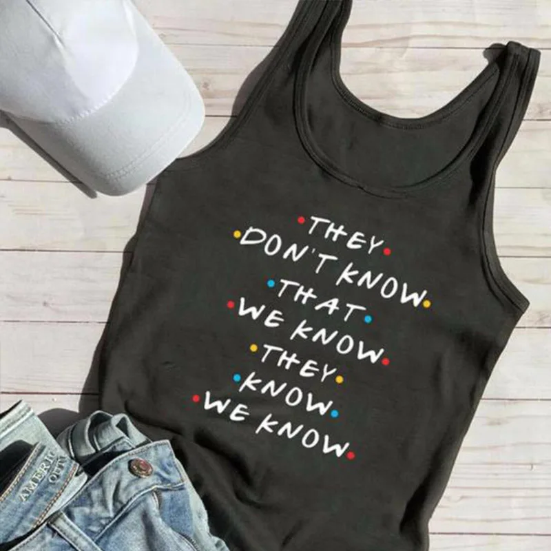 

They Don't Know Friends Tv Show Letters Print Women Tank Tops Gothic Sexy Tops Cotton Graphic Top Tee Sleeveless Fitness Shirt