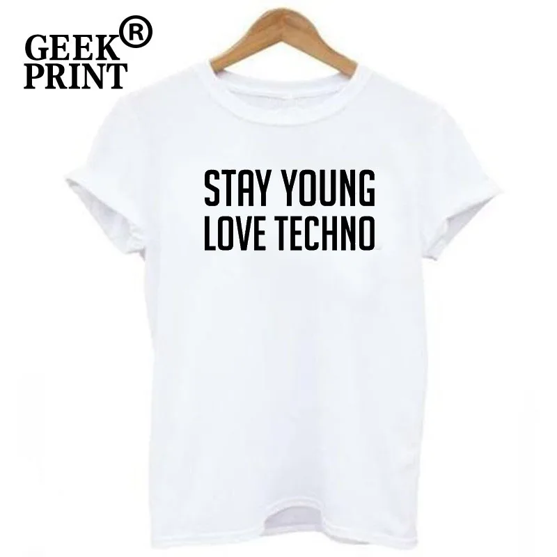 Для женщин топы STAY YOUNG LOVE TECHNO напечатан слоган Футболка Леди PINTEREST музыка девушка подарки S-3XL дропшиппинг - Цвет: White Tee