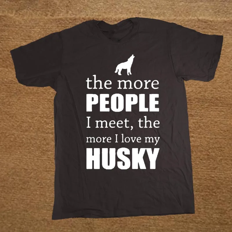 Men's The More People I Meet The More I Love My Dog Husky T Shirt Custom Short Sleeve Valentine's T Shirts For Men 14