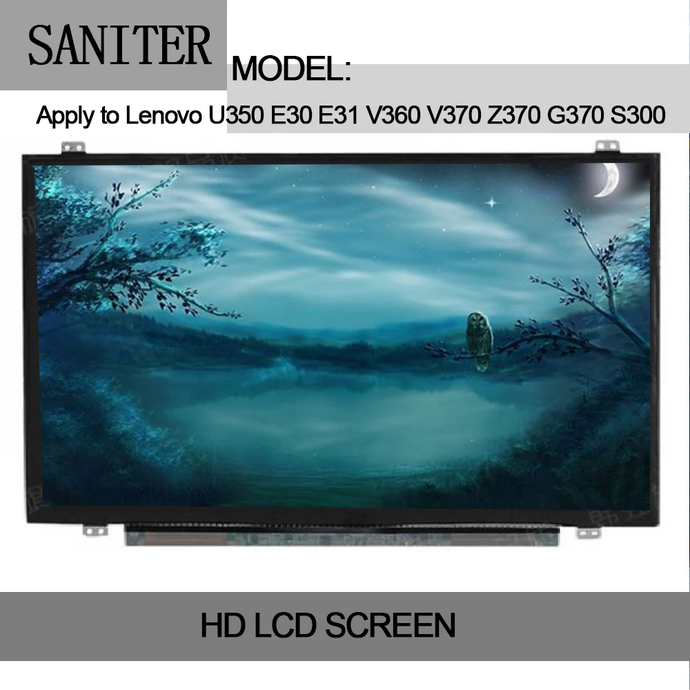 SANITER Apply to Lenovo U350 E30 E31 V360 V370 Z370 G370 S300 LCD Screen SANITER Apply to Lenovo U350 E30 E31 V360 V370 Z370 G370 S300 LCD Screen