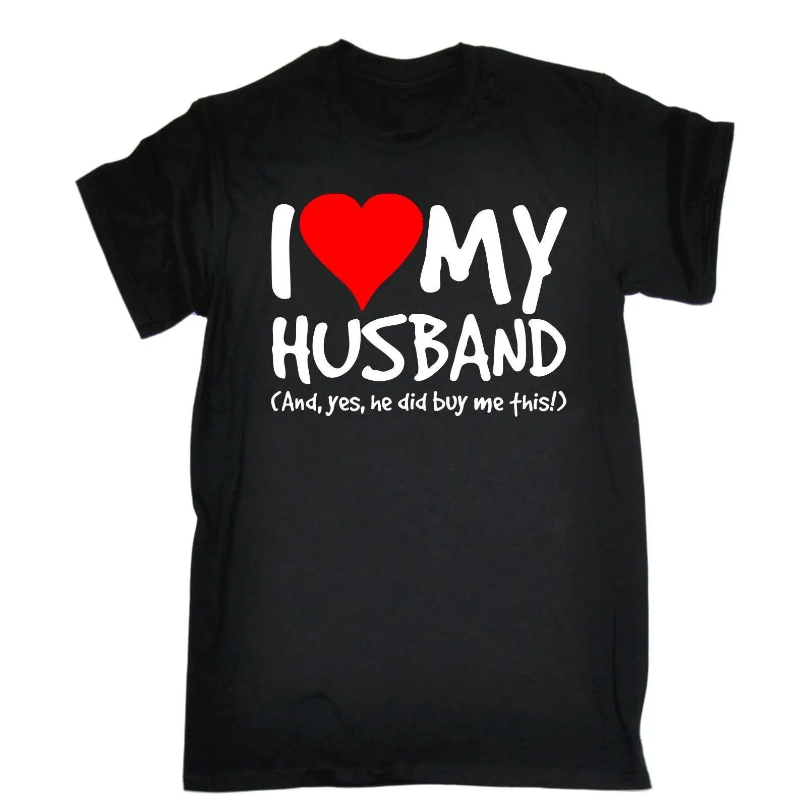 

I Love My Husband Yes He Bought Me This T-SHIRT Wife Anniversary Birthday Gift New Men Cotton T-Shirt Tops Cool T Shirt