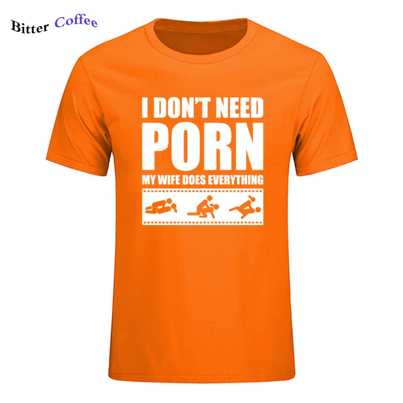 Летние Новые футболки arrival Men'S I Don't Need pornose My Wife Dose All, для взрослых, с юмором, грубые, сексуальные, с круглым вырезом, с коротким рукавом, с принтом
