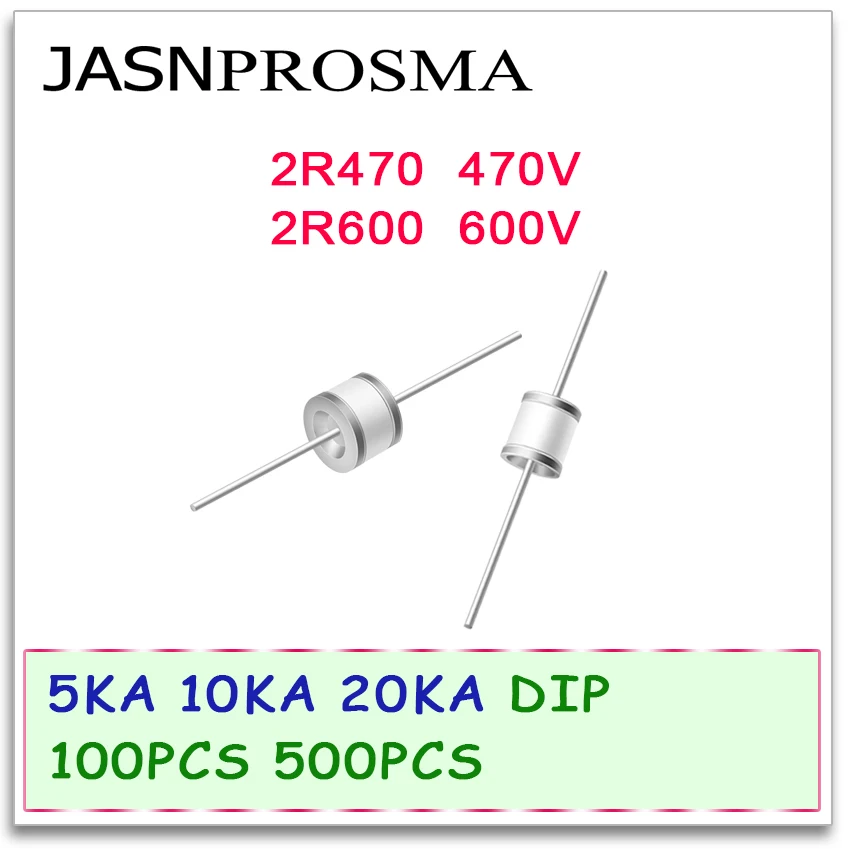 

JASNPROSMA Ceramic gas discharge tube detonator DIP 5KA 10KA 20KA 2R470 2R600 470V 600V 100PCS 500PCS 5.5*6 8*6 High quality New