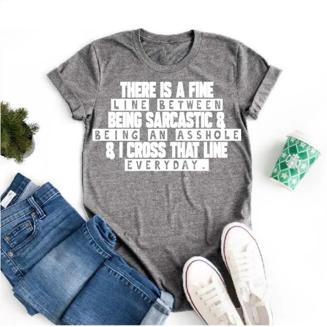 

There is a fine line between being sarcastic and being an asshole t shirt funny slogan women fashion grunge tumblr t shirt tees