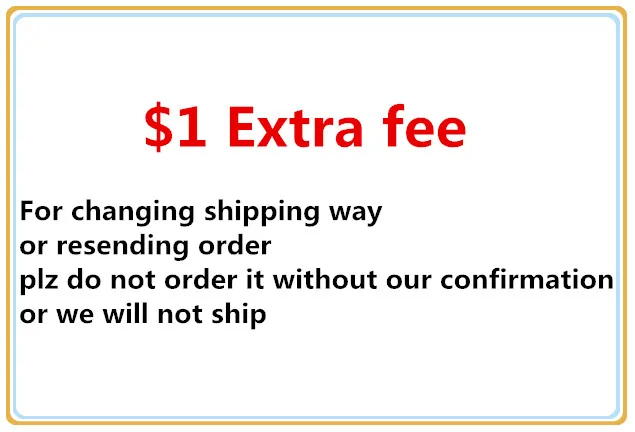 extra-fee-for-changing-shipping-way-or-resending-order-plz-do-not-order-it-without-our-confirmation-or-we-will-not-ship