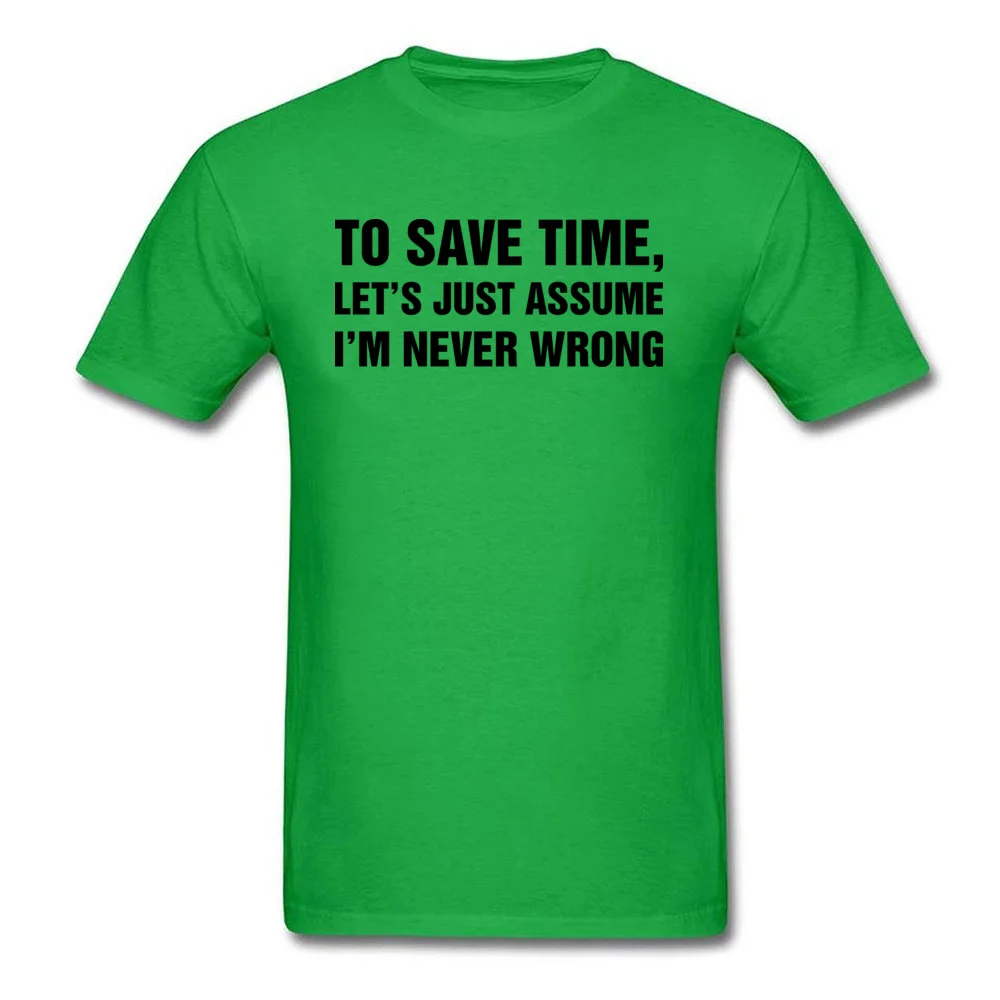 Normal Casual Tops Tees for Men 2018 Discount NEW YEAR DAY O-Neck 100% Cotton Short Sleeve T-Shirt Fashionable Top T-shirts Lets Just Assume Im Never Wrong green