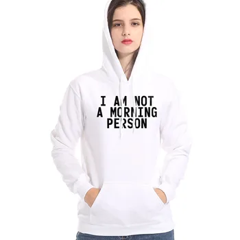

New Fashion 2019 Autumn Women Hoody High Quality Cotton Pullover Sweatshirts Funny Print I AM NOT A MORING PERSON Female Tops