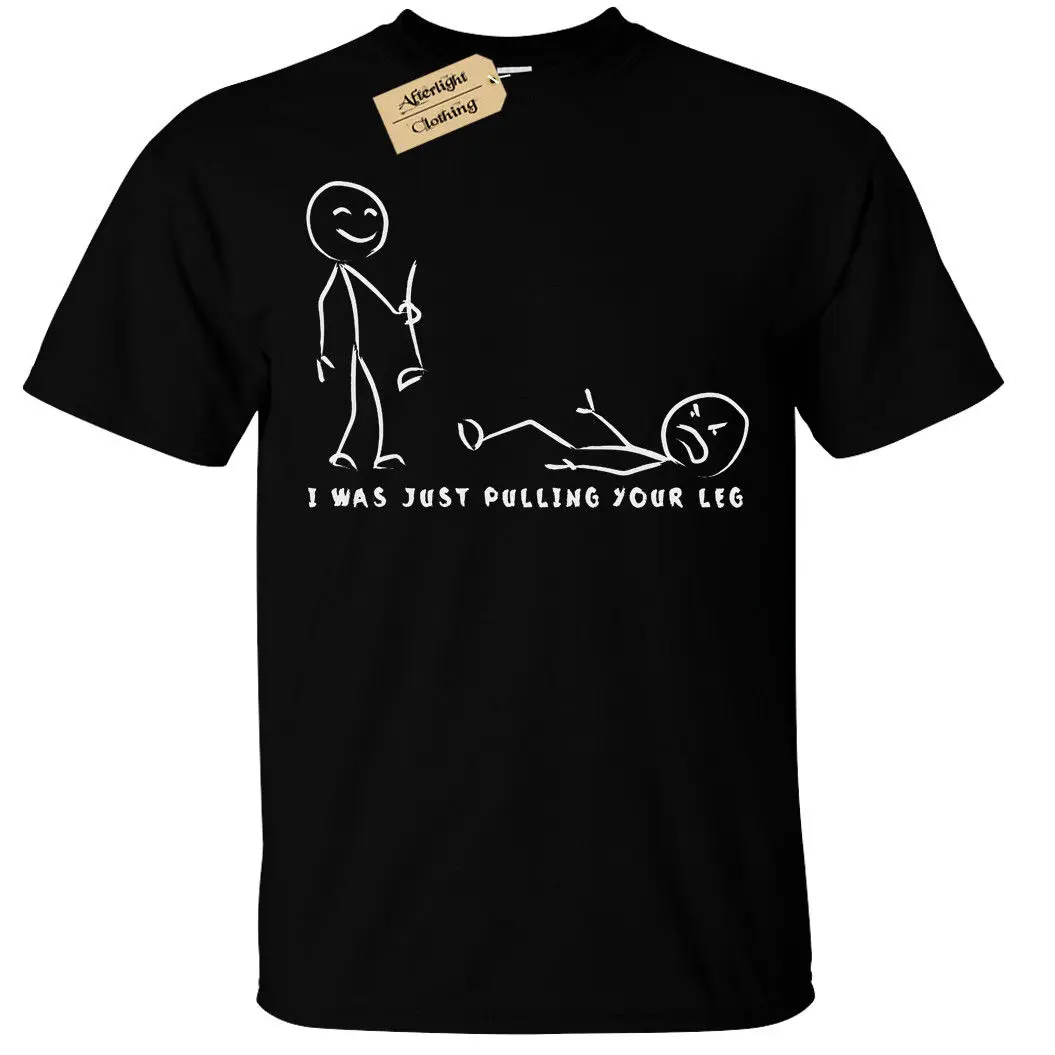I WAS JUST PULLING YOUR LEG T Shirt Mens Funny stickmen stickman joke