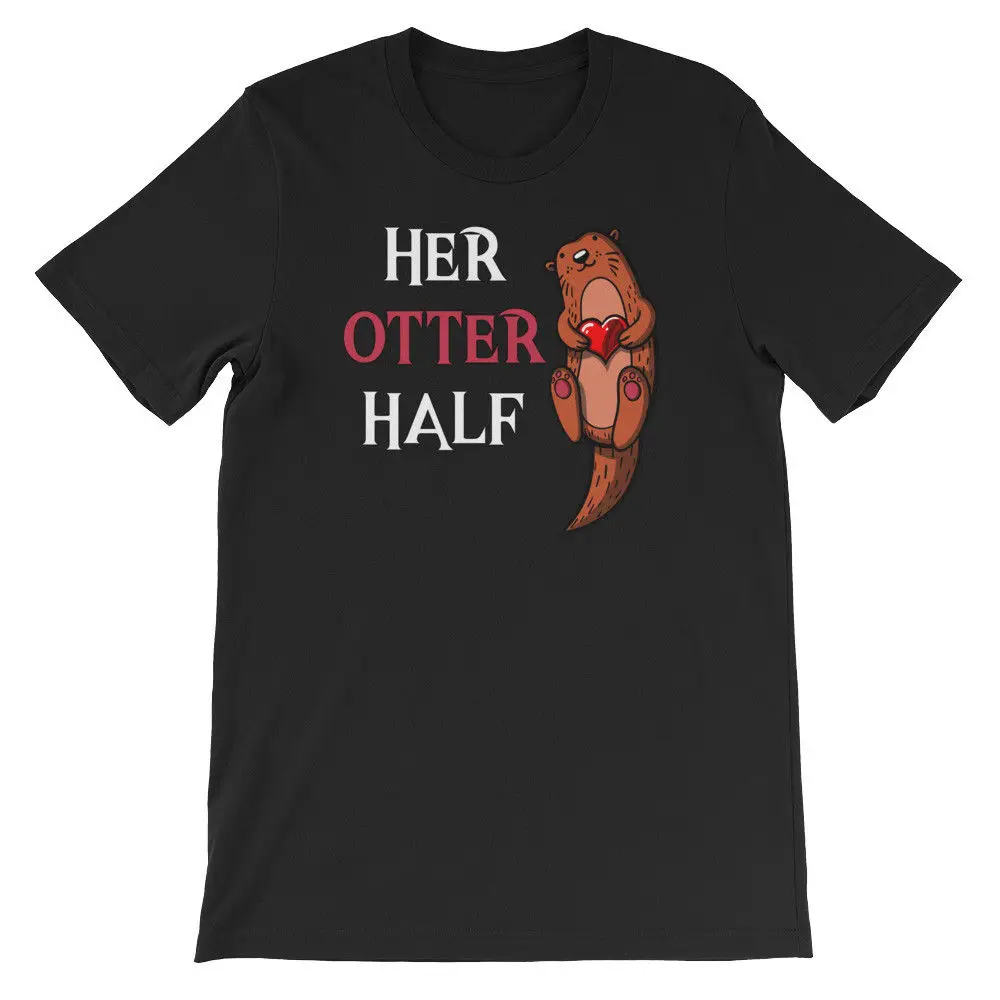 

High Quality Pure Cotton Funny Design Her Otter Half Cute Boyfriend Romantic T-Shirt size S-3XL Men's Summer Style