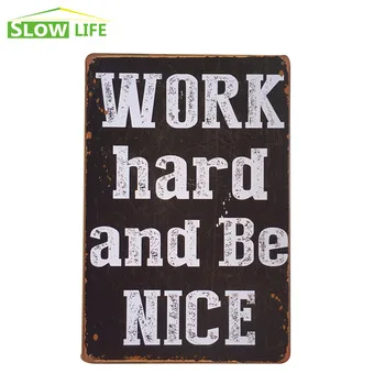 Work Hard Be Nice Metal Tin Sign Bar/Pub/Family Wall Decor Metal Sign Vintage Home Decor Metal Plaque Retro Painting Art Poster
