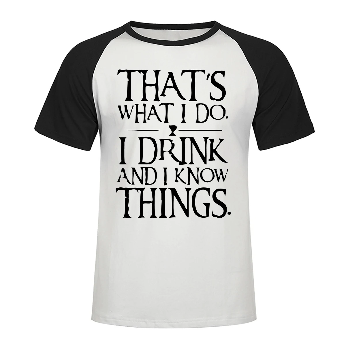 

Game Of Thrones Men's Tshirts That's What I Do I Drink And I Know Things Raglan T Shirt 2019 Summer Brand Casual Man Streetwear