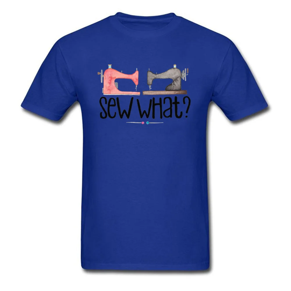 Sew What Tshirts Faddish Short Sleeve Custom 100% Cotton Round Neck Men's T Shirt Printed On Tee-Shirts Labor Day Sew What blue