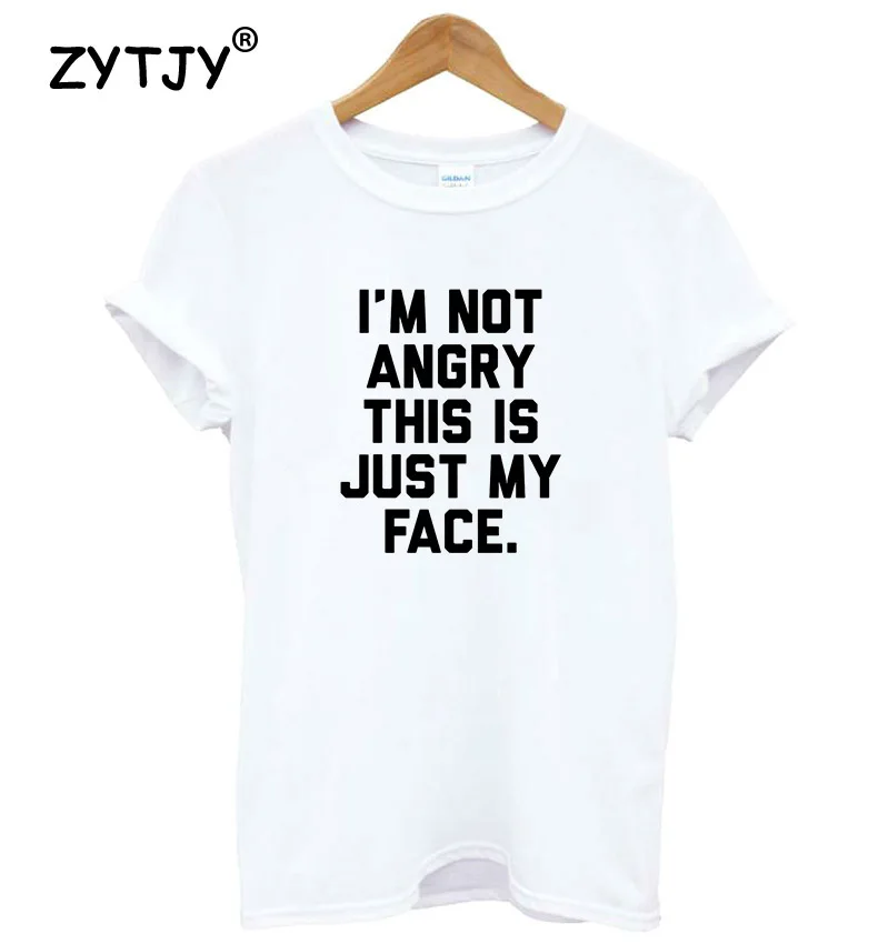 Женская футболка с надписью I'm Not Angry This Is Just My Face Повседневная хлопковая