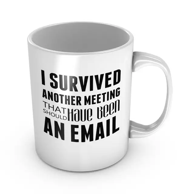 I Survived Another Meeting That Should Have Been An Email Ceramic Coffee Mug Funny Co Worker Gift Office Humor Mug New Job Gift Mugs Aliexpress