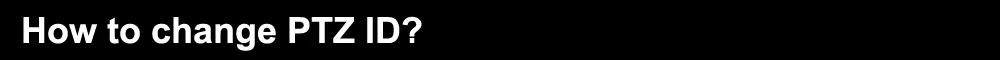 How to change PTZ ID
