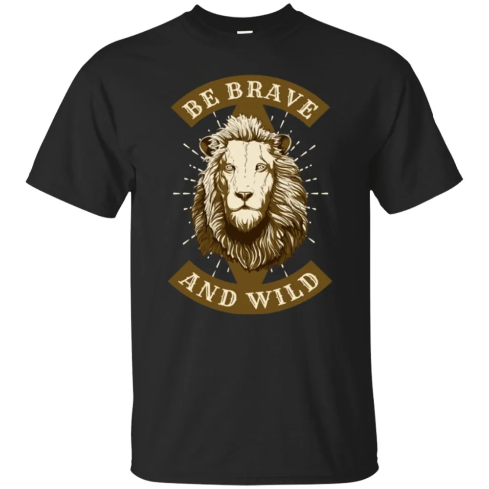 Be Brave and Wild Quote T-Shirt Lion Graphic Men'S Unisex Tee Top 2018 Brand Clothing Men Printed Fashion Design Muscle Shirt