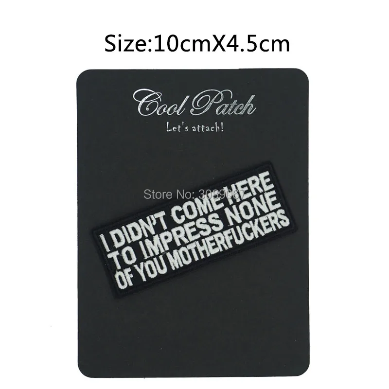 

I DIDN'T COME HERE TO IMPRESS Funny Saying Slogan Emblem Embroidered Patch Motorcycle Biker Vest Jacket Back transfer applique
