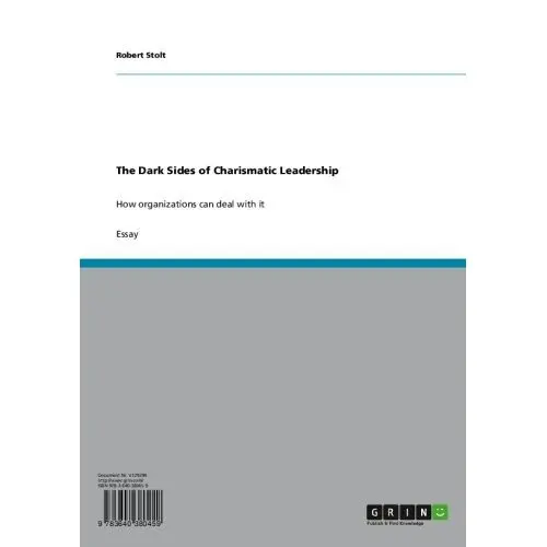 The Dark Sides of Charismatic Leadership: How organizations |