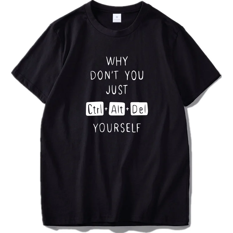  Computer T shirt Why Dont You Just Delete Yourself Funny Keyboard T-shirt Humor Design Cotton Tshir