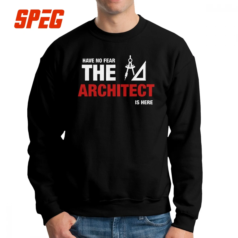 

Have No Fear The Architect Is Here Sweatshirt Man Hipster 100% Cotton Crew Neck Pullover Pride Hoodie Male