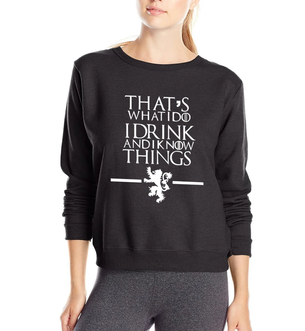 

Game of Thrones women sweatshirt That's What I Do ,I Drink and I know Things letters 2019 spring winter new slim fit hoodies