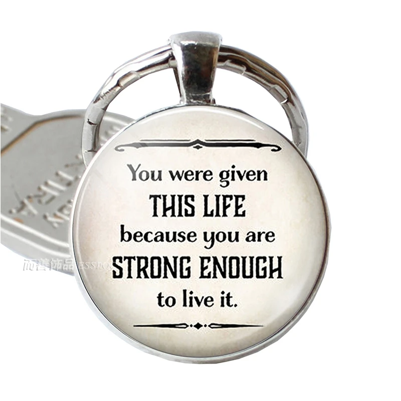 

You Were Given This Life Because You Are Strong Enough, Inspirational Quote Keychain Pendant Strength Encouragement Key Chain