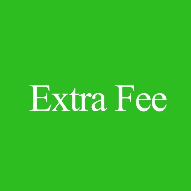 

Extra Fee (for regular customer and shipping fee only)