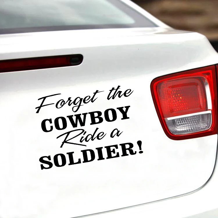 

Forget The Cowboy, Ride A Soldier Military Vinyl Decal Sticker Car Truck Window