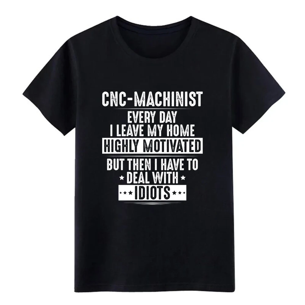 Men's CNC Machinist - Operator Highly Motivated t shirt designer Short Sleeve Euro Size S-3xl Original Famous Casual | Мужская