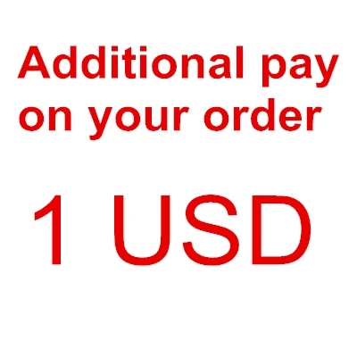 

additional pay on your order each unit 1 USD