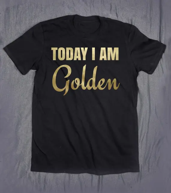 TODAY I AM Golden gold letters printed fashion Cotton T shirt woman