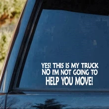 

My Truck Not Going To Help You Move Funny Decal Sticker Personality Car Accessories Motorcycle Helmet Car Styling