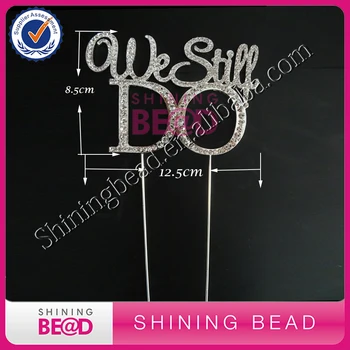 

10pcs/lot+We Still Do Cake Topper, Marriage Anniversary Party Decoration,Crystal Rhinestone vow renewal Wedding Aniversary Cake