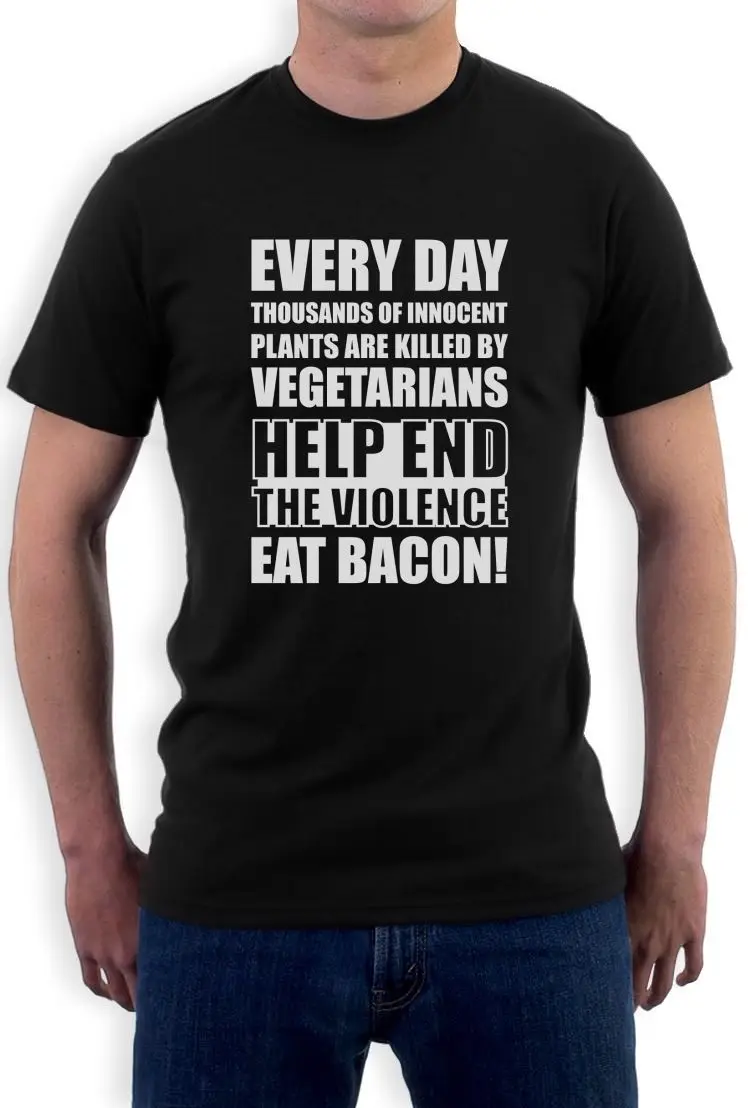 Image Print Your Own T Shirt End The Violence Eat Bacon Funny Vegan Rude Fat Satirical Sarcastic Top O Neck Men Short Graphic T Shirts