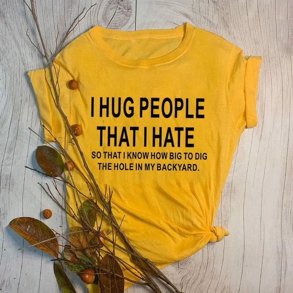 

I Hug People That I Hate T-Shirt Summer Stylish aesthetic Funny Slogan Tee Minimalism Sarcasm Graphic Trendy quote Outfits Tops