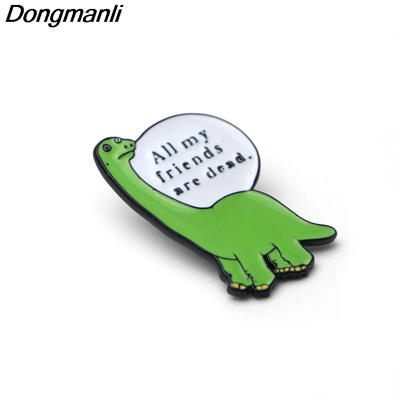 P2270 Dongmanli красивые шпильки все мои друзья мертвые металлическая брошь с эмалью булавка самый скорбный значок динозавра