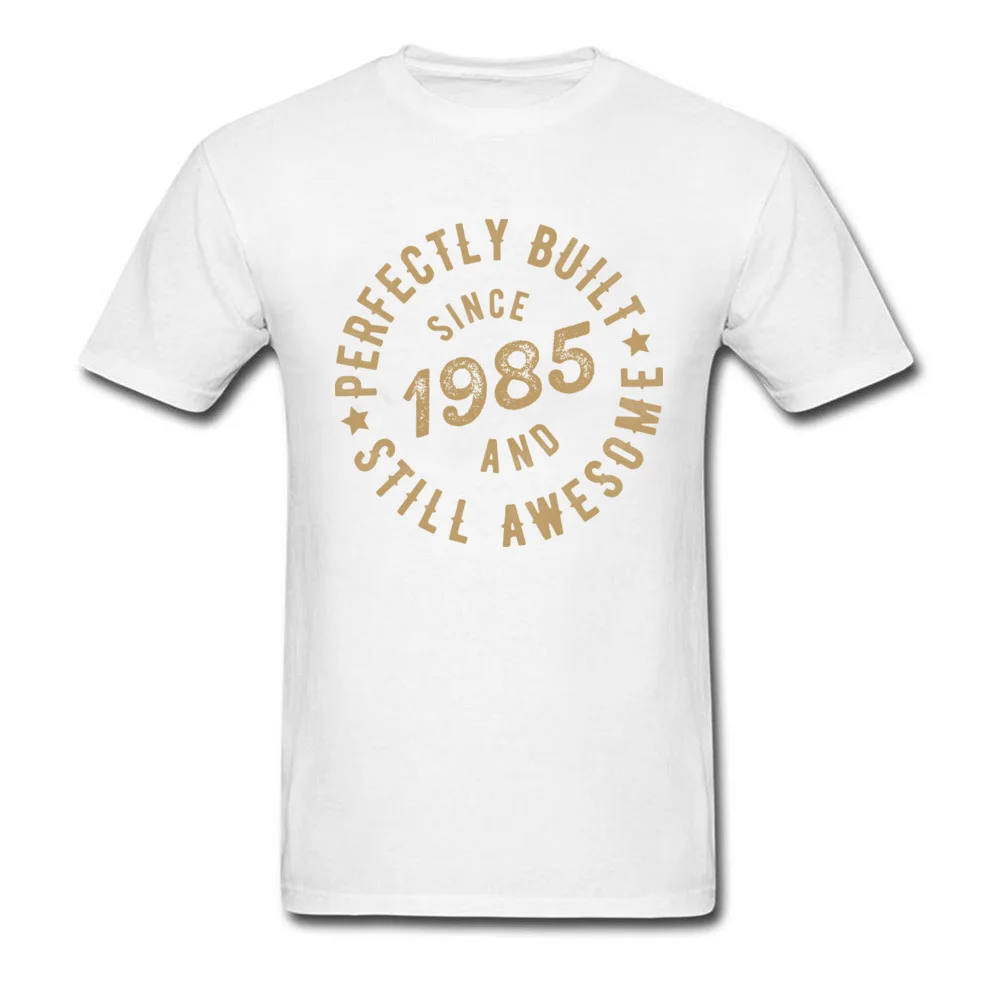 Perfectly Built Since 1985 and Still Awesome_white