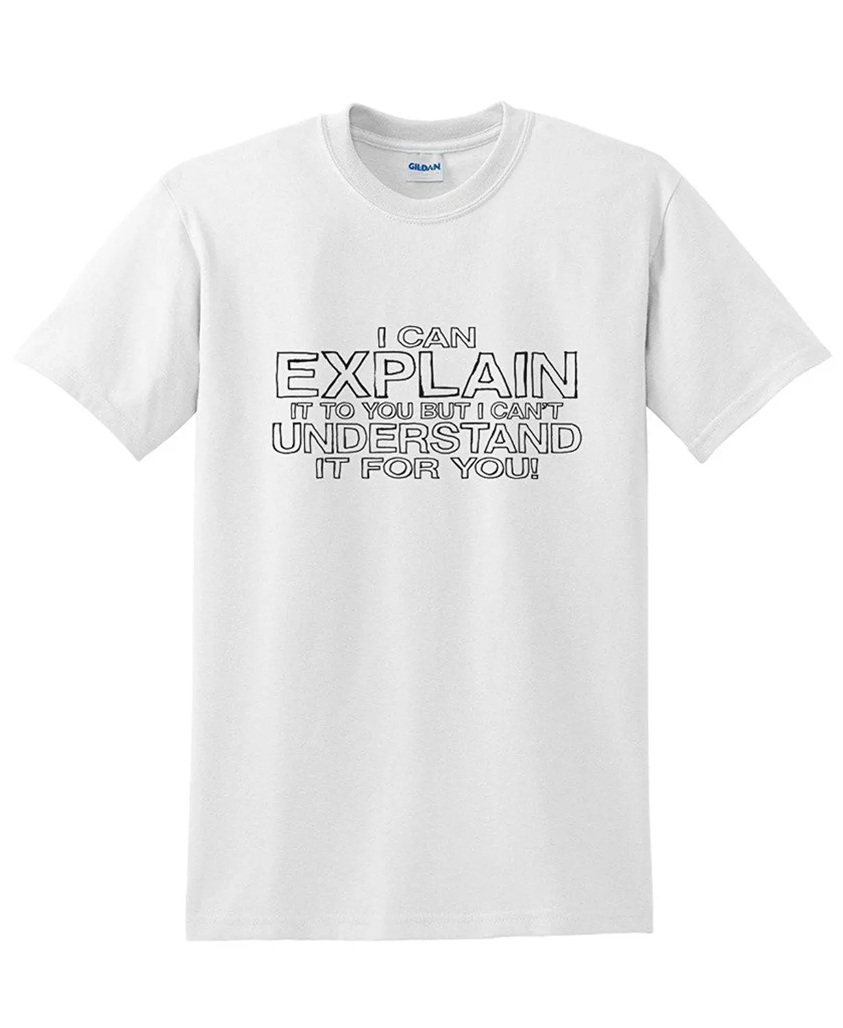 I Can Explain It But I Can t Understand It For You Funny in T Shirts