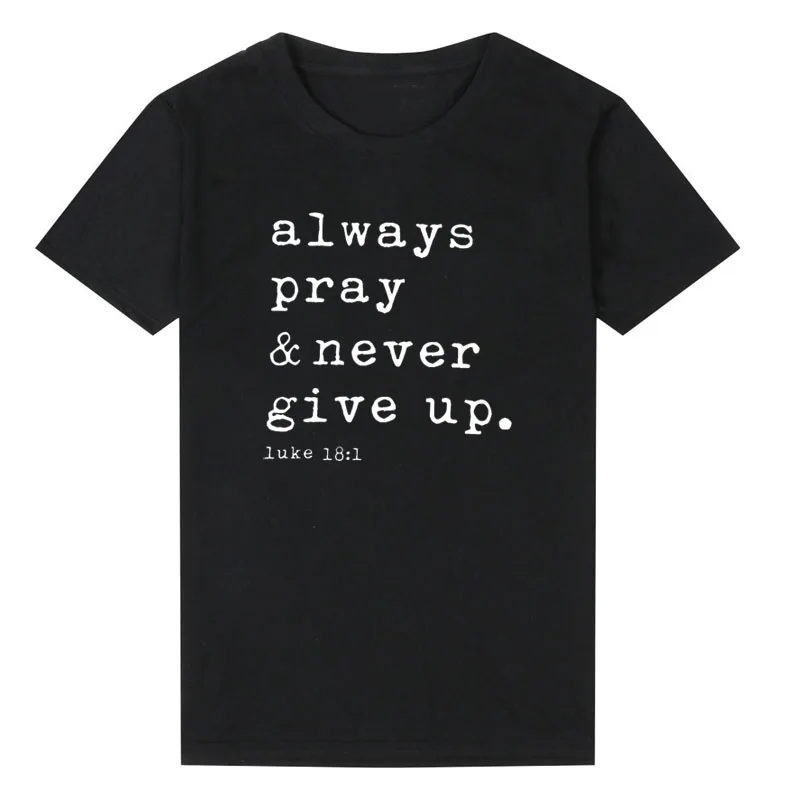 Always Pray Never Give Up Christian футболка с круглым вырезом и коротким рукавом Harajuku Faith Топы повседневные размера плюс женские футболки Прямая поставка