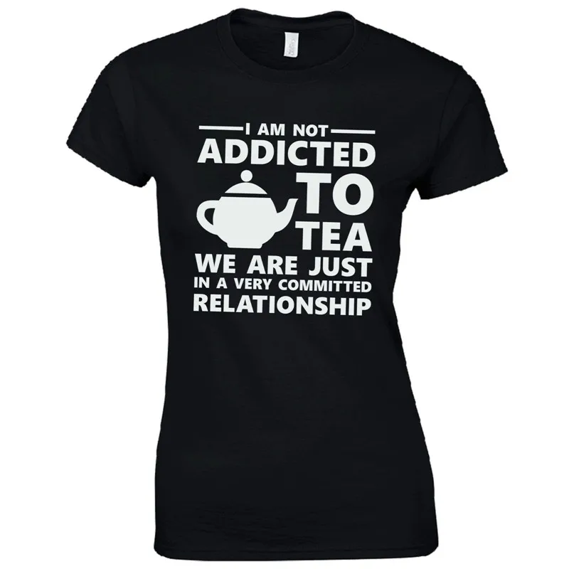 2018 I Am Not Addicted To Tea Ladies Fitted T Shirt Funny Tea Lovers