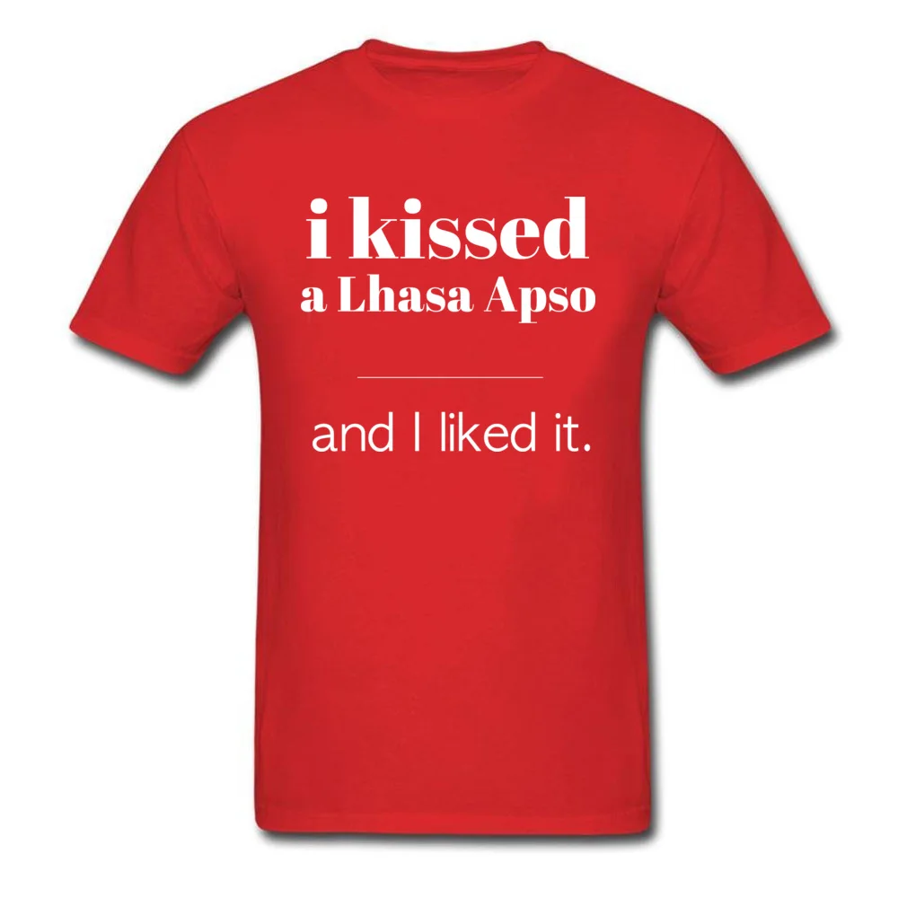 O Neck I Kissed A Lhasa Apso 100% Cotton Mens Top T-shirts Funny Short Sleeve Tops T Shirt Graphic Custom Tee-Shirt I Kissed A Lhasa Apso red