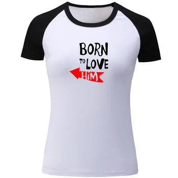 

Born To Love Him Couple Lovers Design Raglan Short Sleeve T Shirt Women Fashion Cotton T-shirt Lady Girl Summer Tops Gift Tee